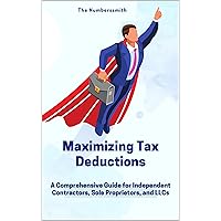 Maximizing Tax Benefits: A Comprehensive Guide for Independent Contractors, Sole Proprietors, and LLCs