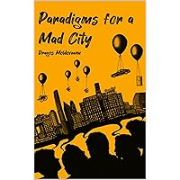 Paradigms For A Mad City