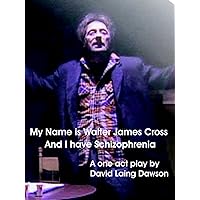 My Name is Walter James Cross, and I have Schizophrenia