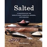 Salted: A Manifesto on the World's Most Essential Mineral, with Recipes [A Cookbook] Salted: A Manifesto on the World's Most Essential Mineral, with Recipes [A Cookbook] Hardcover Kindle