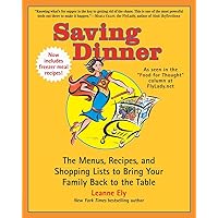 Saving Dinner: The Menus, Recipes, and Shopping Lists to Bring Your Family Back to the Table: A Cookbook Saving Dinner: The Menus, Recipes, and Shopping Lists to Bring Your Family Back to the Table: A Cookbook Paperback Hardcover