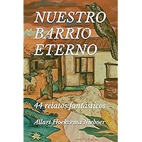 NUESTRO BARRIO ETERNO: 44 relatos fantásticos (Relatos fantásticos del barrio El Trompillo) (Spanish Edition)