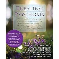 Treating Psychosis: A Clinician's Guide to Integrating Acceptance and Commitment Therapy, Compassion-Focused Therapy, and Mindfulness Approaches within the Cognitive Behavioral Therapy Tradition Treating Psychosis: A Clinician's Guide to Integrating Acceptance and Commitment Therapy, Compassion-Focused Therapy, and Mindfulness Approaches within the Cognitive Behavioral Therapy Tradition Paperback Kindle