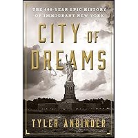 City of Dreams: The 400-Year Epic History of Immigrant New York City of Dreams: The 400-Year Epic History of Immigrant New York Kindle Paperback Audible Audiobook Hardcover Audio CD