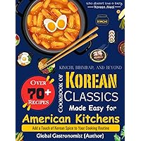 Kimchi, Bibimbap, and Beyond: A Cookbook of Korean Classics Made Easy for American Kitchens: Add a Touch of Korean Spice to Your Cooking Routine Kimchi, Bibimbap, and Beyond: A Cookbook of Korean Classics Made Easy for American Kitchens: Add a Touch of Korean Spice to Your Cooking Routine Paperback Kindle
