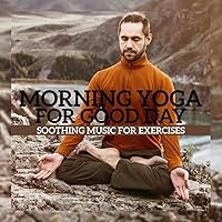 Morning Yoga for Good Day (Soothing Music for Exercises) Morning Yoga for Good Day (Soothing Music for Exercises) MP3 Music