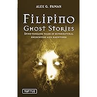 Filipino Ghost Stories: Spine-Tingling Tales of Supernatural Encounters and Hauntings from the Philippines Filipino Ghost Stories: Spine-Tingling Tales of Supernatural Encounters and Hauntings from the Philippines Paperback Kindle