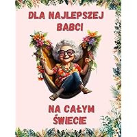 Dla najlepszej Babci na całym świecie kolorowanka laurka z życzeniami (Polish Edition)