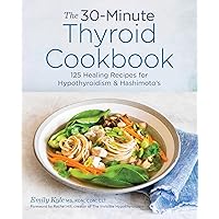The 30-Minute Thyroid Cookbook: 125 Healing Recipes for Hypothyroidism and Hashimoto's The 30-Minute Thyroid Cookbook: 125 Healing Recipes for Hypothyroidism and Hashimoto's Paperback Kindle Spiral-bound
