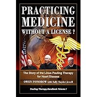 Practicing Medicine Without A License? The Story of the Linus Pauling Therapy for Heart Disease: Second Edition (Pauling Therapy Handbook Book 1) Practicing Medicine Without A License? The Story of the Linus Pauling Therapy for Heart Disease: Second Edition (Pauling Therapy Handbook Book 1) Kindle Paperback