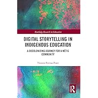 Digital Storytelling in Indigenous Education (Routledge Research in Education) Digital Storytelling in Indigenous Education (Routledge Research in Education) Paperback Kindle Hardcover