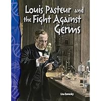 Louis Pasteur and the Fight Against Germs (Science Readers) Louis Pasteur and the Fight Against Germs (Science Readers) Kindle Paperback