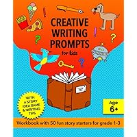 Creative Writing Prompts for Kids, Grades 1-3: A Fun Story Starters Workbook for Kids