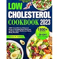 Low Cholesterol Recipes 2023: 1800+ Irresistible Low Cholesterol Recipes to Strengthen Heart Protection and Reduce Kidney Burden in a Vibrant 28-day Meal Plan Low Cholesterol Recipes 2023: 1800+ Irresistible Low Cholesterol Recipes to Strengthen Heart Protection and Reduce Kidney Burden in a Vibrant 28-day Meal Plan Paperback