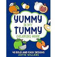 Yummy in My Tummy Coloring Book: 45 Bold and Easy Designs (Bold and Easy Coloring Books)