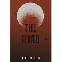THE ILIAD: Classic Edition With Original Illustrations and Annotated THE ILIAD: Classic Edition With Original Illustrations and Annotated Kindle Paperback