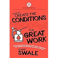 How to Create the Conditions For Great Work: Practical inspiration to help you create habits, relationships and mindsets that will enable your genius to ... Thing You’ve Been Meaning To Do Book 3) How to Create the Conditions For Great Work: Practical inspiration to help you create habits, relationships and mindsets that will enable your genius to ... Thing You’ve Been Meaning To Do Book 3) Kindle Paperback