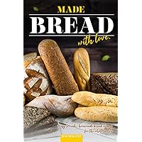 Made Bread with Love: Easy to Make, Homemade Bread Recipes for the Whole Family Made Bread with Love: Easy to Make, Homemade Bread Recipes for the Whole Family Paperback Kindle