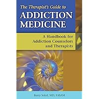 The Therapist's Guide to Addiction Medicine: A Handbook for Addiction Counselors and Therapists The Therapist's Guide to Addiction Medicine: A Handbook for Addiction Counselors and Therapists Paperback Kindle