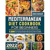 Mediterranean Diet Cookbook for Beginners: 1200 Quick & Easy Recipes with Tips & Tricks to Change your Eating Lifestyle | 30-Days Meal Plan Included | Mediterranean Diet Cookbook for Beginners: 1200 Quick & Easy Recipes with Tips & Tricks to Change your Eating Lifestyle | 30-Days Meal Plan Included | Paperback