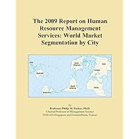 The 2009 Report on Human Resource Management Services: World Market Segmentation by City