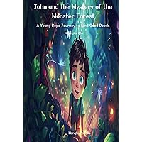 John and the Mystery of the Monster Forest: A Young Boy's Journey to Find Good Deeds (John's Mystery Journey)