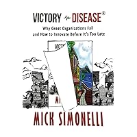 Victory Disease: Why Great Organizations Fail and How to Innovate Before It's Too Late