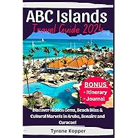 ABC Islands Travel Guide 2024: Discover Hidden Gems, Beach Bliss & Cultural Marvels in Aruba, Bonaire and Curacao! ABC Islands Travel Guide 2024: Discover Hidden Gems, Beach Bliss & Cultural Marvels in Aruba, Bonaire and Curacao! Paperback Kindle