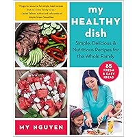 My Healthy Dish: Simple, Delicious & Nutritious Recipes for the Whole Family My Healthy Dish: Simple, Delicious & Nutritious Recipes for the Whole Family Paperback