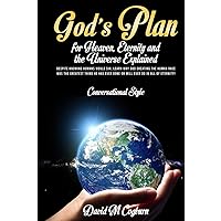 God’s Plan For Heaven, Eternity And The Universe Explained: CONVERSATIONAL STYLE God’s Plan For Heaven, Eternity And The Universe Explained: CONVERSATIONAL STYLE Hardcover Kindle Paperback