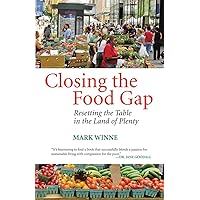 Closing the Food Gap: Resetting the Table in the Land of Plenty Closing the Food Gap: Resetting the Table in the Land of Plenty Paperback Kindle Hardcover