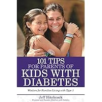 101 Tips for Parents of Kids with Diabetes: Wisdom for Families Living With Type 1 101 Tips for Parents of Kids with Diabetes: Wisdom for Families Living With Type 1 Paperback Kindle