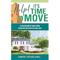 Help! It's Time To Move: A practical guide for anyone selling a house they have lived in for many years