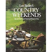 Lee Bailey's Country Weekends (Recipes for Good Food and Easy Living) Lee Bailey's Country Weekends (Recipes for Good Food and Easy Living) Hardcover Paperback