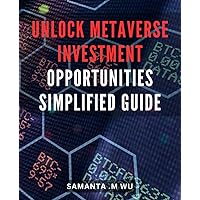 Unlock Metaverse Investment Opportunities: Simplified Guide: Discover Lucrative Opportunities in the Metaverse: Your Ultimate Guide to Investing Success