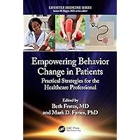 Empowering Behavior Change in Patients: Practical Strategies for the Healthcare Professional (Lifestyle Medicine) Empowering Behavior Change in Patients: Practical Strategies for the Healthcare Professional (Lifestyle Medicine) Kindle Paperback Hardcover