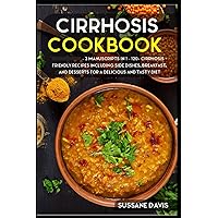 Cirrhosis Cookbook: 3 Manuscripts in 1 – 120+ Cirrhosis - friendly recipes including Side Dishes, Breakfast, and Desserts for a delicious and tasty diet