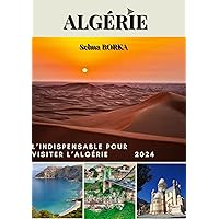 ALGÉRIE: L’Indispensable pour visiter l’Algérie (French Edition)