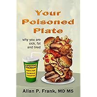 Your Poisoned Plate: Why you are fat, sick and tired Your Poisoned Plate: Why you are fat, sick and tired Kindle Audible Audiobook Paperback