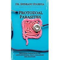 Protozoal Parasites in the Gastrointestinal Tract: Challenges and Solutions (Medical care and health) Protozoal Parasites in the Gastrointestinal Tract: Challenges and Solutions (Medical care and health) Kindle Paperback