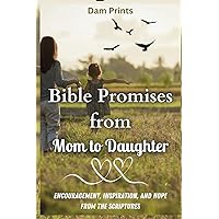 Bible Promises from Mom to Daughter: Encouragement, Inspiration, and Hope from the Scriptures Bible Promises from Mom to Daughter: Encouragement, Inspiration, and Hope from the Scriptures Kindle Paperback