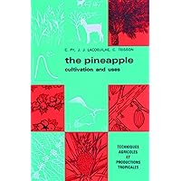 The pineapple: Cultivation and uses The pineapple: Cultivation and uses Paperback