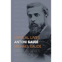 Antoni Gaudí (Critical Lives) Antoni Gaudí (Critical Lives) Paperback Kindle