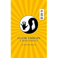 SU-JOK THERAPY & ROYAL MASSAGE: Unique massage, acupuncture, diagnostics and therapy on hands and feet SU-JOK THERAPY & ROYAL MASSAGE: Unique massage, acupuncture, diagnostics and therapy on hands and feet Kindle