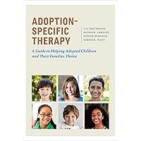 Adoption-Specific Therapy: A Guide to Helping Adopted Children and Their Families Thrive Adoption-Specific Therapy: A Guide to Helping Adopted Children and Their Families Thrive Hardcover eTextbook