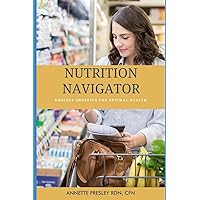 Nutrition Navigator: Grocery Shopping For Optimal Health Nutrition Navigator: Grocery Shopping For Optimal Health Paperback Kindle