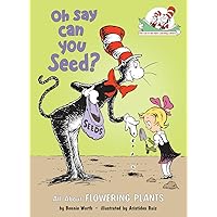 Oh Say Can You Seed? All About Flowering Plants (The Cat in the Hat's Learning Library) Oh Say Can You Seed? All About Flowering Plants (The Cat in the Hat's Learning Library) Hardcover Kindle Paperback