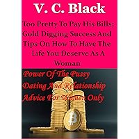 Too Pretty To Pay His Bills; Gold Digging Success And Tips On How To Have The Life You Deserve As A Woman: Power Of The Pussy 1 (Dating And Relationship Advice For Women Only). Too Pretty To Pay His Bills; Gold Digging Success And Tips On How To Have The Life You Deserve As A Woman: Power Of The Pussy 1 (Dating And Relationship Advice For Women Only). Kindle