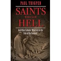Saints Who Saw Hell: And Other Catholic Witnesses to the Fate of the Damned Saints Who Saw Hell: And Other Catholic Witnesses to the Fate of the Damned Hardcover Audible Audiobook Kindle Paperback