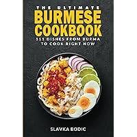 The Ultimate Burmese Cookbook: 111 Dishes From Burma To Cook Right Now (World Cuisines) The Ultimate Burmese Cookbook: 111 Dishes From Burma To Cook Right Now (World Cuisines) Kindle Hardcover Paperback